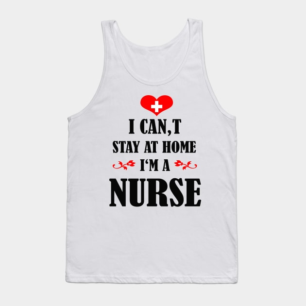 i cant stay at home im a nurse Tank Top by Elegance14